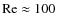 ${\rm Re}\approx100$