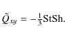 \begin{displaymath}\tilde{Q}_{xy} = -{\textstyle{1\over3}}{\rm St}{\rm Sh}.
\end{displaymath}