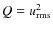 $Q=u_{\rm rms}^2$