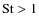 ${\rm St}>1$