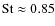 ${\rm St}\approx0.85$