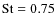 ${\rm St}=0.75$