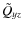 $\tilde{Q}_{yz}$