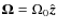 $\vec{\Omega}=\Omega_0\hat{\vec{z}}$