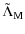 $\displaystyle \tilde{\Lambda}_{\rm M}$