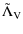 $\displaystyle \tilde{\Lambda}_{\rm V}$