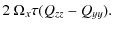$\displaystyle 2~\Omega_x \tau (Q_{zz}-Q_{yy}).$