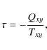 \begin{displaymath}\tau=-\frac{Q_{xy}}{T_{xy}},
\end{displaymath}