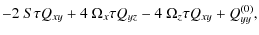 $\displaystyle -2~S\tau Q_{xy}+4~\Omega_x\tau Q_{yz}-4~\Omega_z\tau Q_{xy} + Q_{yy}^{(0)},$