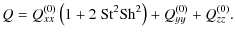 $\displaystyle Q = Q_{xx}^{(0)} \left(1+2~{\rm St}^2 {\rm Sh}^2\right) + Q_{yy}^{(0)} + Q_{zz}^{(0)}.$