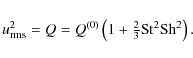 \begin{displaymath}u_{\rm rms}^2 = Q = Q^{(0)} \left(1 + {\textstyle{2\over3}}{\rm St}^2 {\rm Sh}^2 \right).
\end{displaymath}