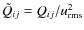 $\tilde{Q}_{ij}=Q_{ij}/u_{\rm rms}^2$