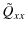 $\displaystyle \tilde{Q}_{xx}$