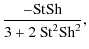 $\displaystyle \frac{-{\rm St}{\rm Sh}}{3+2~{\rm St}^2 {\rm Sh}^2},$
