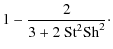 $\displaystyle 1 - \frac{2}{3+2~{\rm St}^2 {\rm Sh}^2}\cdot$