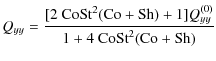 $\displaystyle Q_{yy} = \frac{[2~ {\rm Co}{\rm St}^2 ({\rm Co}+ {\rm Sh})+1] Q_{yy}^{(0)}}{1+4~ {\rm Co}{\rm St}^2 ({\rm Co}+{\rm Sh})}$