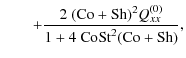 $\displaystyle \qquad+ \frac{2~ ({\rm Co}+{\rm Sh})^{2} Q_{xx}^{(0)}}{1+4~ {\rm Co}{\rm St}^2 ({\rm Co}+{\rm Sh})},$