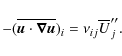 \begin{displaymath}-(\overline{\vec{u} \cdot \vec{\nabla} \vec{u}})_i = \nu_{ij} \overline{U}''_j.
\end{displaymath}