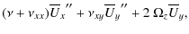 $\displaystyle (\nu+\nu_{xx}) {\overline{U}_x}''+\nu_{xy} {\overline{U}_y}''+ 2~\Omega_z \overline{U}_y,$