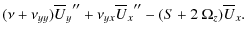 $\displaystyle (\nu+\nu_{yy}) {\overline{U}_y}''+\nu_{yx} {\overline{U}_x}''-(S+2~\Omega_z) \overline{U}_x.$