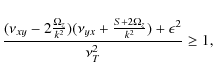 \begin{displaymath}\frac{(\nu_{xy} - 2 \frac{\Omega_z}{k^2})(\nu_{yx}+\frac{S+2\Omega_z}{k^2})+\epsilon^2}{\nu_T^2} \ge 1,
\end{displaymath}