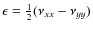 $\epsilon=\frac{1}{2}(\nu_{xx}-\nu_{yy})$