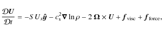 \begin{displaymath}\frac{\mathcal{D} \vec{U}}{\mathcal{D} t} = -SU_x\vec{\hat{y}...
...ga} \times \vec{U} + \vec{f}_{\rm visc} + \vec{f}_{\rm force},
\end{displaymath}