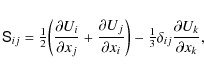 \begin{displaymath}\mathsf{S}_{ij} = {\textstyle{1\over2}}\bigg(\frac{\partial U...
...tstyle{1\over3}}\delta_{ij} \frac{\partial U_k}{\partial x_k},
\end{displaymath}