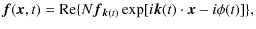 $\displaystyle \vec{f}(\vec{x},t) = {\rm Re} \{N \vec{f}_{\vec{k}(t)} \exp [i \vec{k}(t)
\cdot \vec{x} - i \phi(t) ] \} ,$
