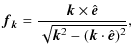 $\displaystyle \vec{f}_{\vec{k}} = \frac{\vec{k} \times \hat{\vec{e}}}{\sqrt{\vec{k}^2 - (\vec{k}
\cdot \hat{\vec{e}})^2}} ,$