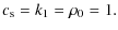 $\displaystyle c_{\rm s}=k_1=\rho_0=1.$