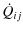 $\displaystyle \dot{Q}_{ij}$