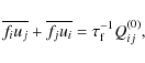 \begin{displaymath}\overline{f_i u_j} + \overline{f_j u_i}=\tau_{\rm f}^{-1}Q_{ij}^{(0)},
\end{displaymath}