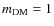 $m_{\rm DM}=1$