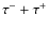 $\tau ^{-}+\tau ^{+}$