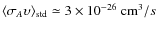 $\langle\sigma_A\upsilon\rangle_{\rm std} \simeq 3 \times 10^{-26}~{\rm cm}^3/s$