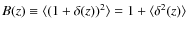 $B(z)\equiv\langle(1+\delta(z))^2\rangle=1+\langle\delta^2(z)\rangle$
