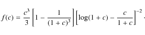 \begin{displaymath}f(c)=\frac{c^3}{3}\left[1-\frac{1}{(1+c)^3}\right]\left[\log(1+c)-\frac{c}{1+c}\right]^{-2}\cdot
\end{displaymath}