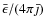 $\bar{\epsilon}/(4\pi \bar{\jmath})$