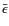 $\bar{\epsilon}$