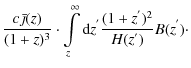 $\displaystyle \frac{c \bar{\jmath}(z)}{(1+z)^3}\cdot\int\limits_{z}^{\infty}{\rm d}z^{'}\frac{(1+z^{'})^2}{H(z^{'})}B(z^{'})\cdot$