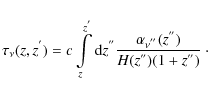 \begin{displaymath}
\tau_{\nu}(z,z^{'})=c\int\limits_{z}^{z^{'}}{\rm d}z^{''}\frac{\alpha_{\nu^{''}}(z^{''})}{H(z^{''})(1+z^{''})}~ \cdot
\end{displaymath}