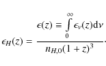 \begin{displaymath}\epsilon_H(z)=\frac{\epsilon(z)\equiv\int\limits_{0}^{\infty}\epsilon_{\nu}(z){\rm d}\nu}{n_{H,0}(1+z)^3}\cdot
\end{displaymath}