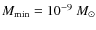 $M_{\rm min}=10^{-9}~M_{\odot}$