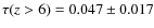 $\tau(z>6)=0.047 \pm 0.017$