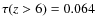 $\tau(z>6)=0.064$