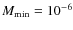 $M_{\rm min}=10^{-6}$