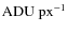 $\rm {ADU~px^{-1}}$