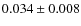 $0.034 \pm 0.008$