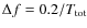 $\Delta f=0.2/T_{\rm tot}$